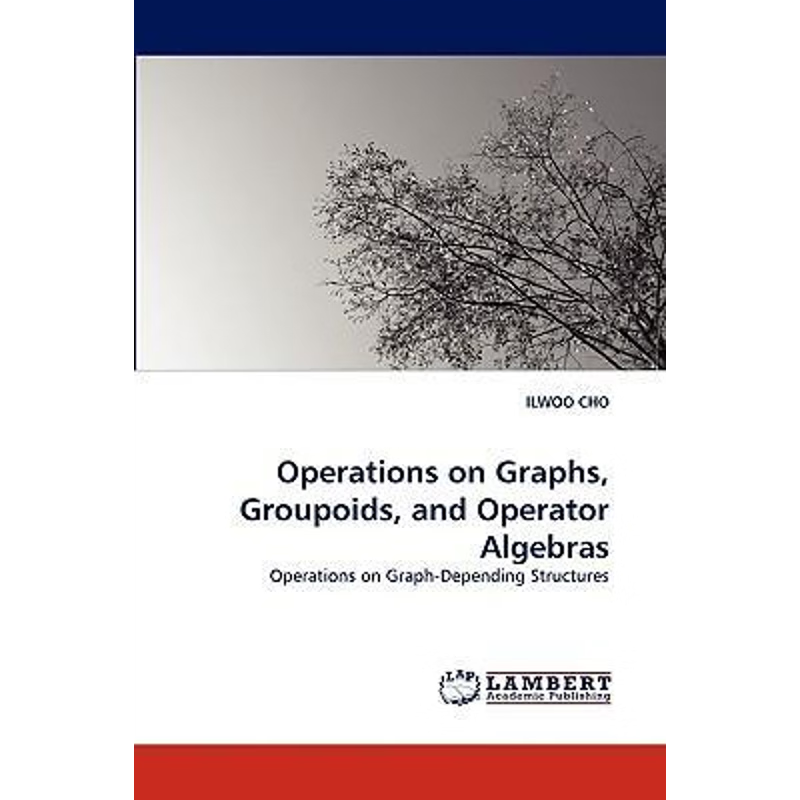 按需印刷Operations on Graphs, Groupoids, and Operator Algebras[9783838352718]