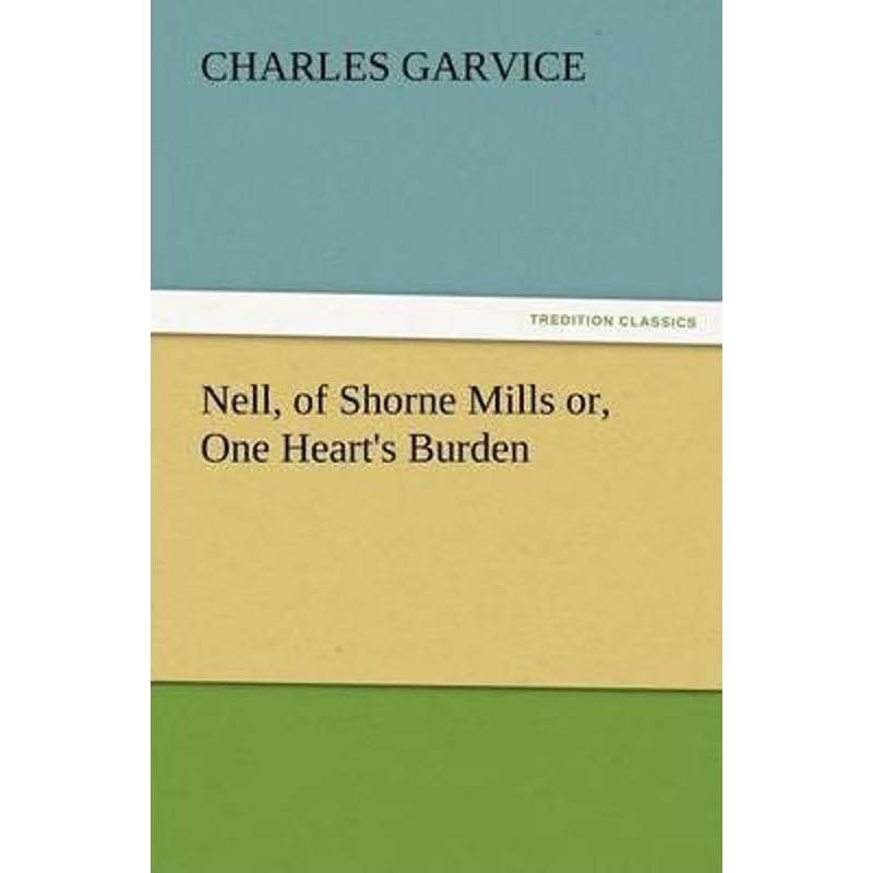 按需印刷Nell, of Shorne Mills Or, One Heart's Burden[9783847227748]