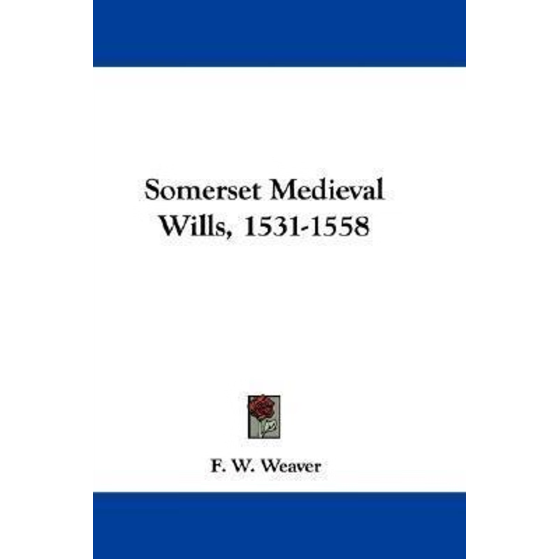 按需印刷Somerset Medieval Wills, 1531-1558[9780548324950]