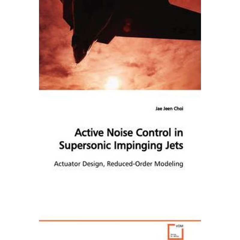 按需印刷Active Noise Control in Supersonic Impinging Jets  Actuator Design, Reduced-Order Modeling[9783639107661]