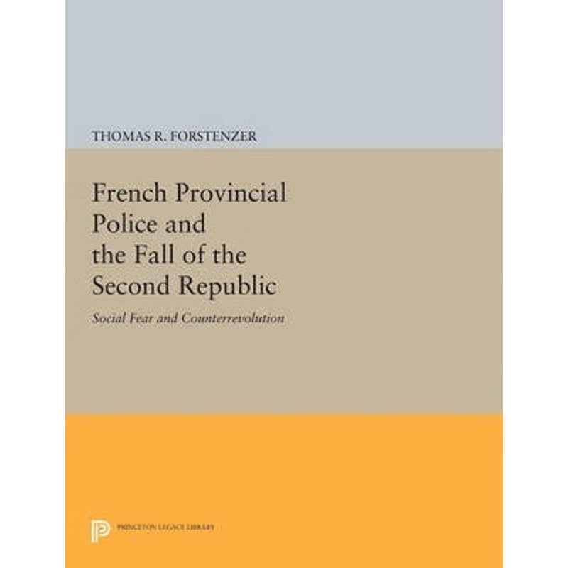 按需印刷French Provincial Police and the Fall of the Second Republic[9780691615127]