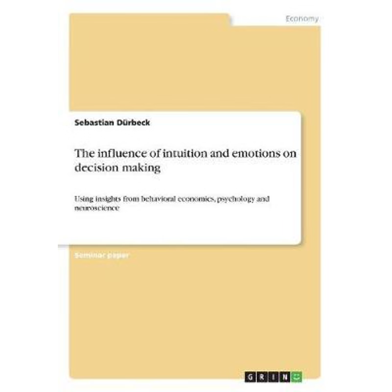 按需印刷The influence of intuition and emotions on decision making[9783668434011]