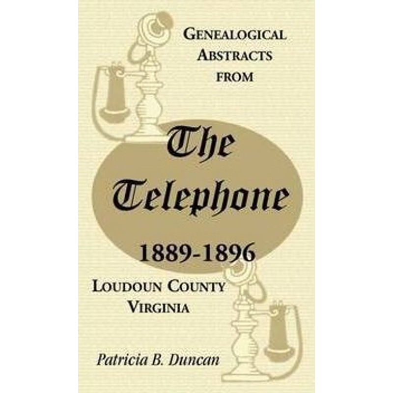 按需印刷Genealogical Abstracts from the Telephone, 1889-1896, Loudoun County, Virginia[9780788445873]