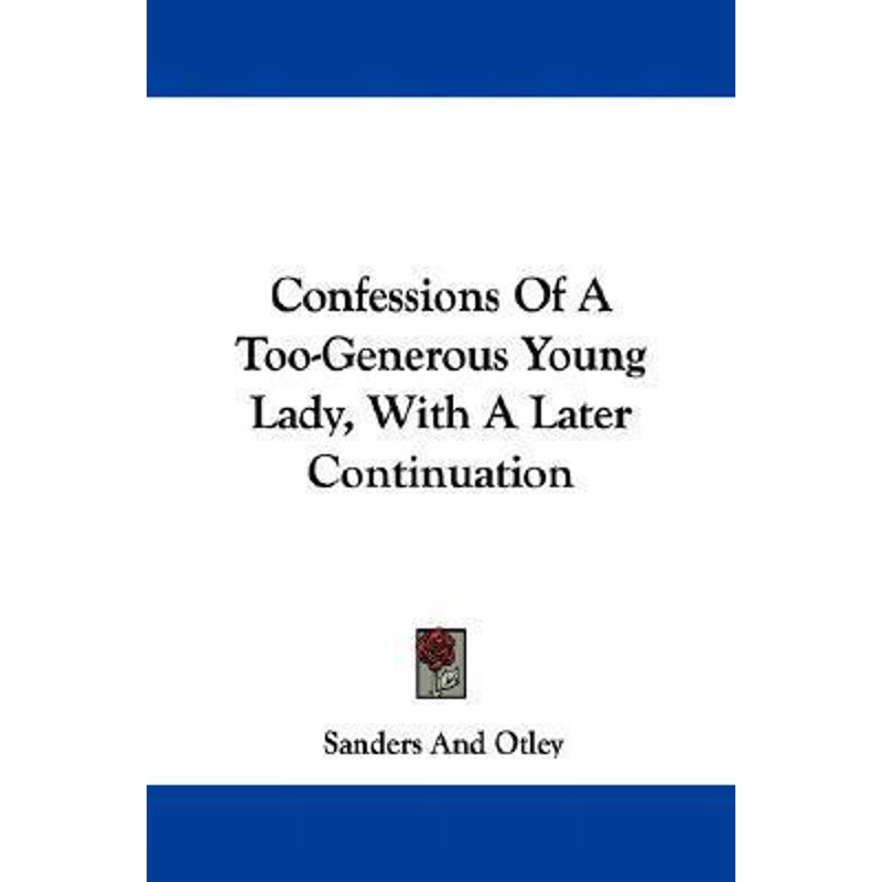 按需印刷Confessions Of A Too-Generous Young Lady, With A Later Continuation[9780548326251]