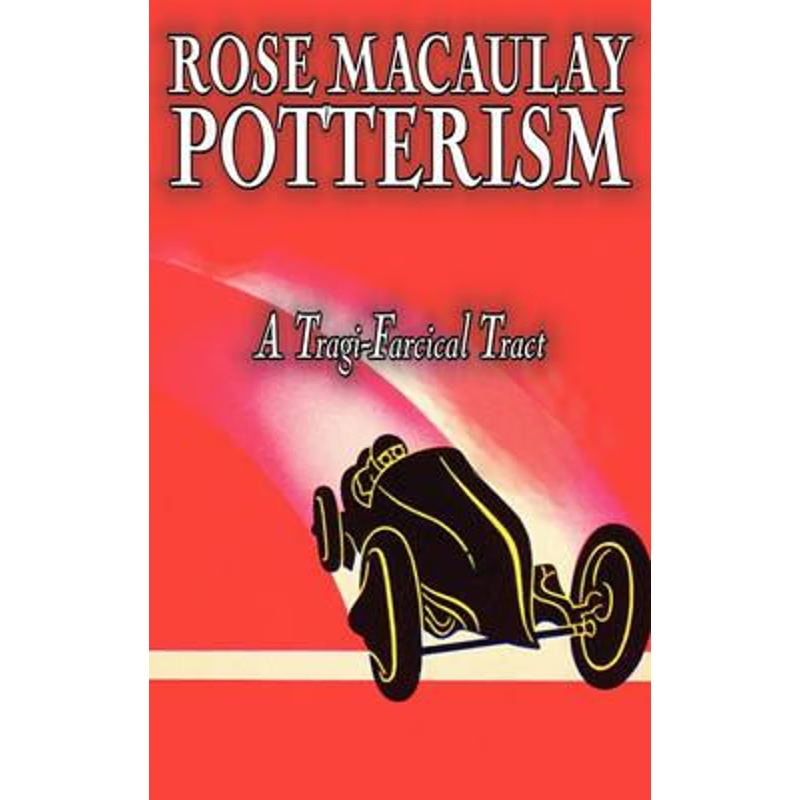 按需印刷Potterism, a Tragi-Farcical Tract by Dame Rose Macaulay, Fiction, Romance, Literary[9781463801205]