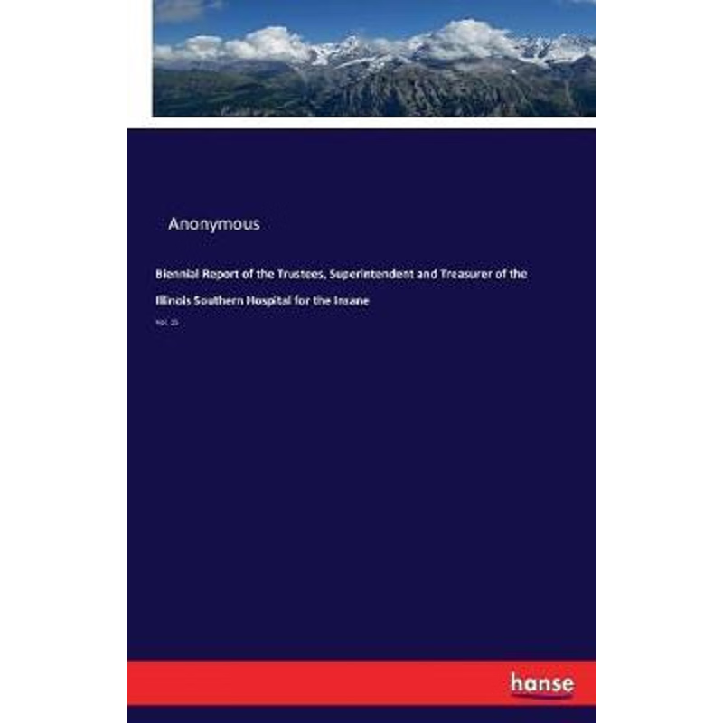 预订不退不换Biennial Report of the Trustees, Superintendent and Treasurer of the Illinois Southern Hospital for
