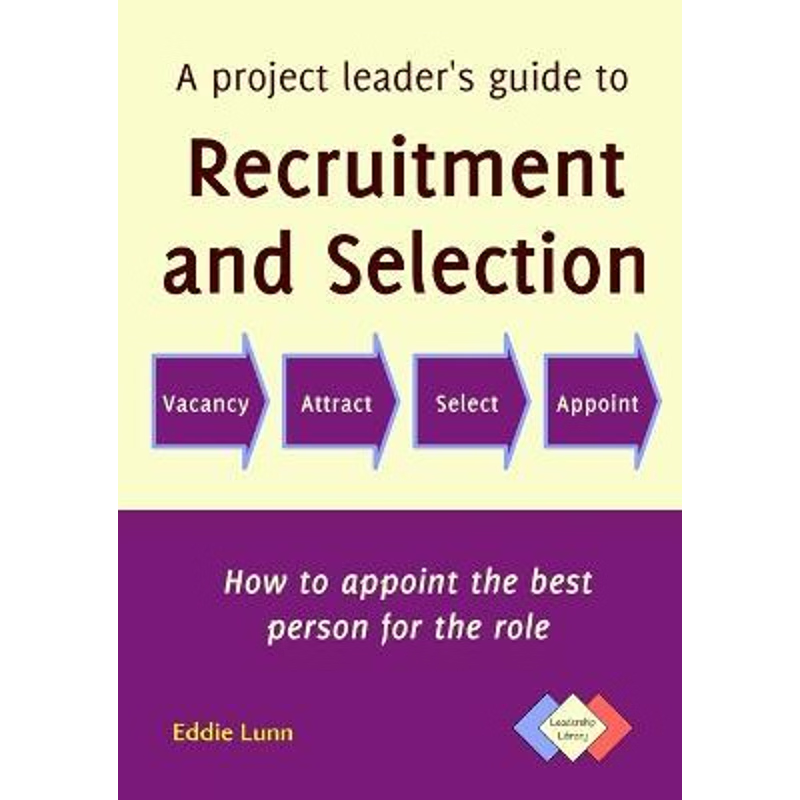 按需印刷A Project Leader's Guide to Recruitment and Selection:How to Appoint the Best Person for the Role[9780993250408]