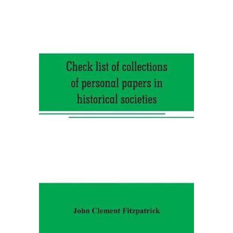 预订Check list of collections of personal papers in historical societies, university and public librarie