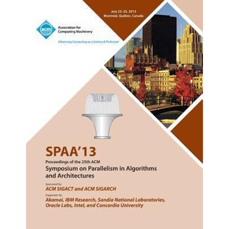 按需印刷Spaa 13 Proceedings of the 25th ACM Symposium on Parallelism in Algorithms and Architectures[9781450315722]