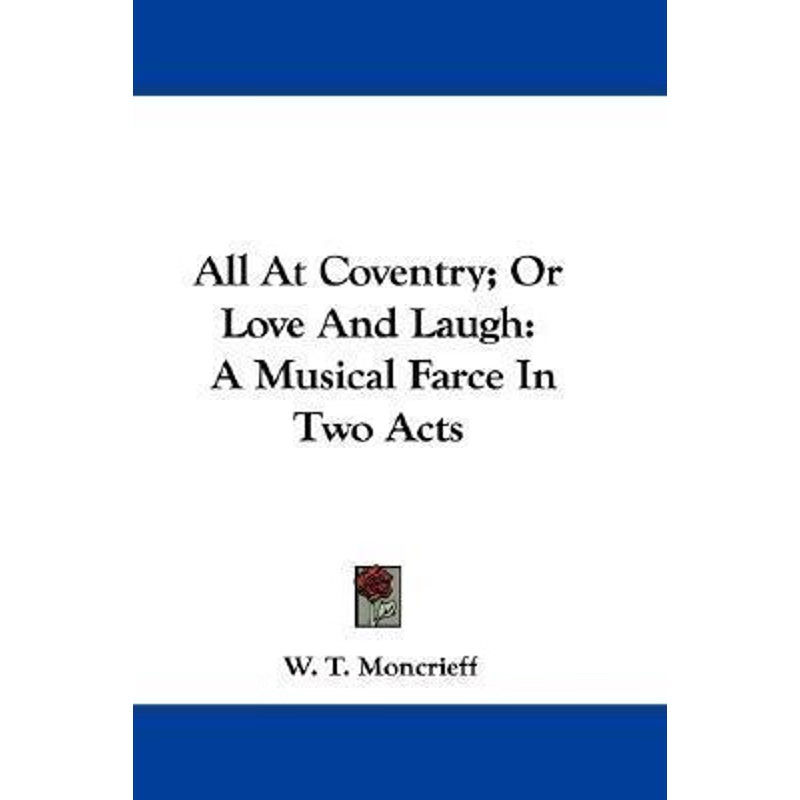 按需印刷不退不换All At Coventry; Or Love And Laugh[9780548316122]