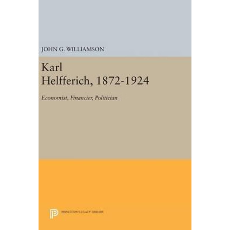 按需印刷Karl Helfferich, 1872-1924[9780691647135]