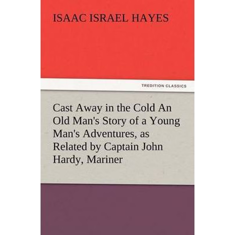 预订Cast Away in the Cold an Old Man's Story of a Young Man's Adventures, as Related by Captain John Har