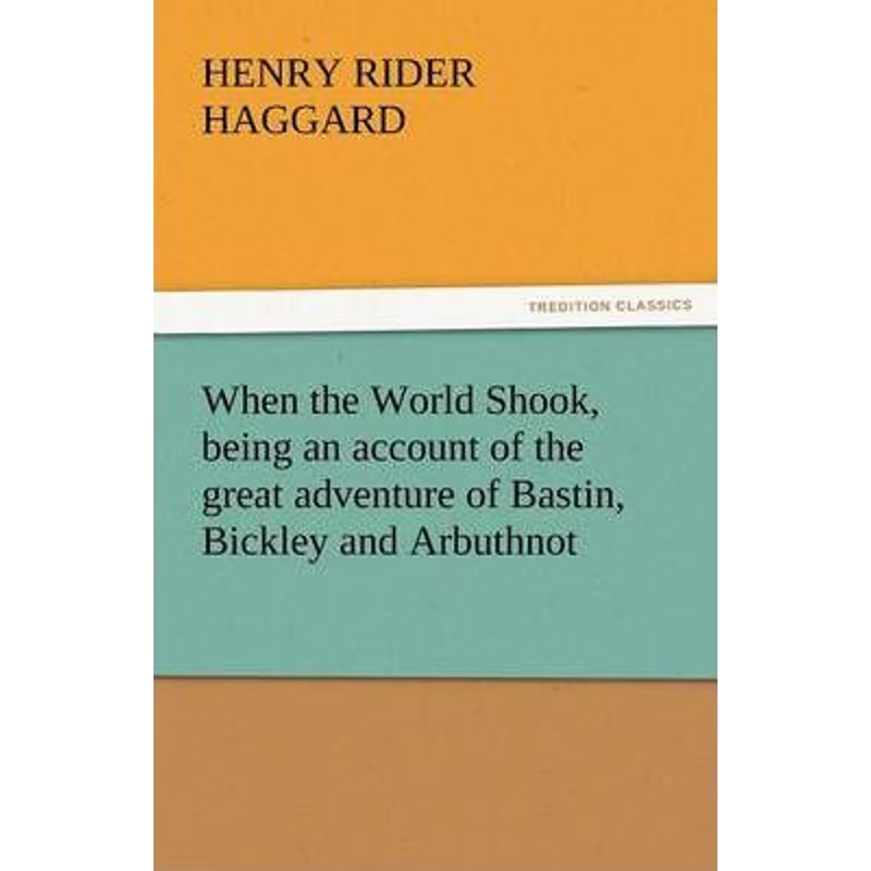 按需印刷When the World Shook, Being an Account of the Great Adventure of Bastin, Bickley and Arbuthnot[9783842439412]