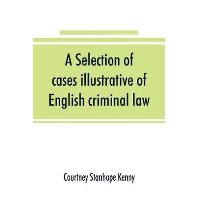 按需印刷A selection of cases illustrative of English criminal law[9789353891091]