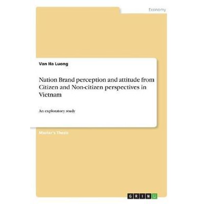 按需印刷Nation Brand perception and attitude from Citizen and Non-citizen perspectives in Vietnam[9783668441156]