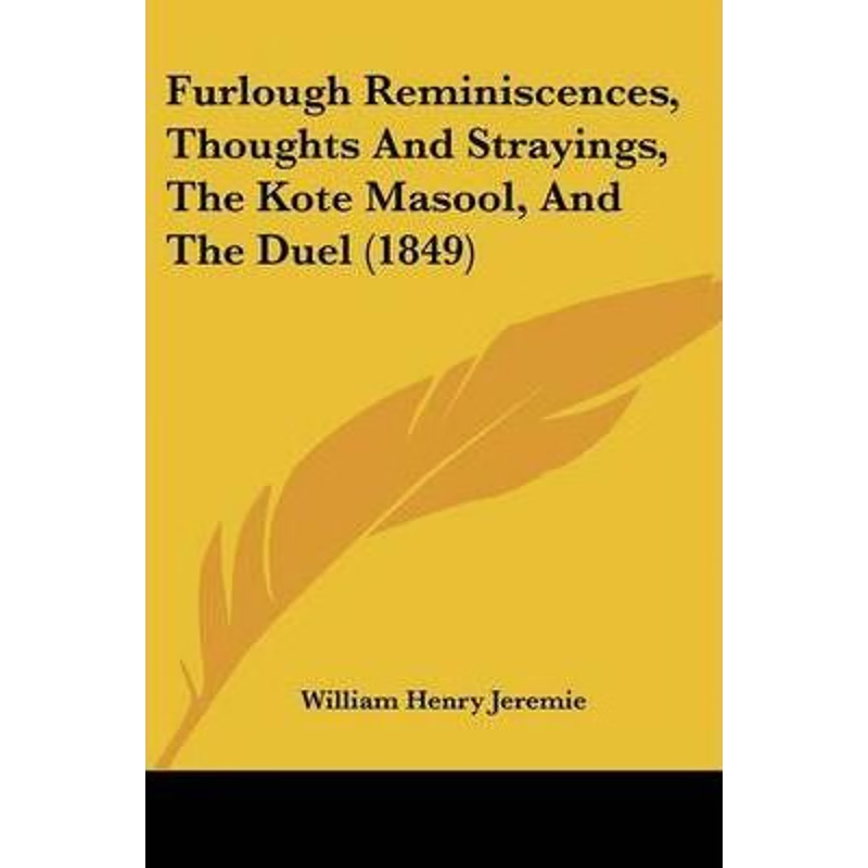 按需印刷Furlough Reminiscences, Thoughts And Strayings, The Kote Masool, And The Duel (1849)[9781104752040]