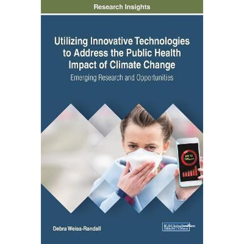 按需印刷不退不换Utilizing Innovative Technologies to Address the Public Health Impact of Climate Change[9781522534143]