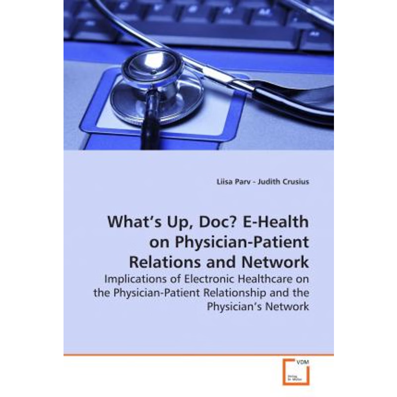 按需印刷What's Up, Doc? E-Health on Physician-Patient Relations and Network[9783639165371]