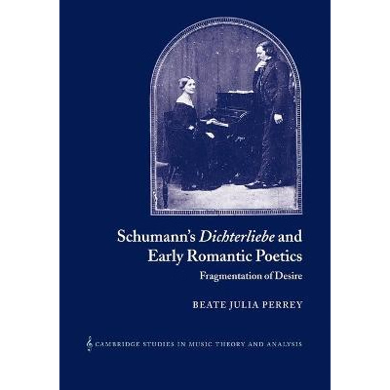 预订Schumann's Dichterliebe and Early Romantic Poetics:Fragmentation of Desire