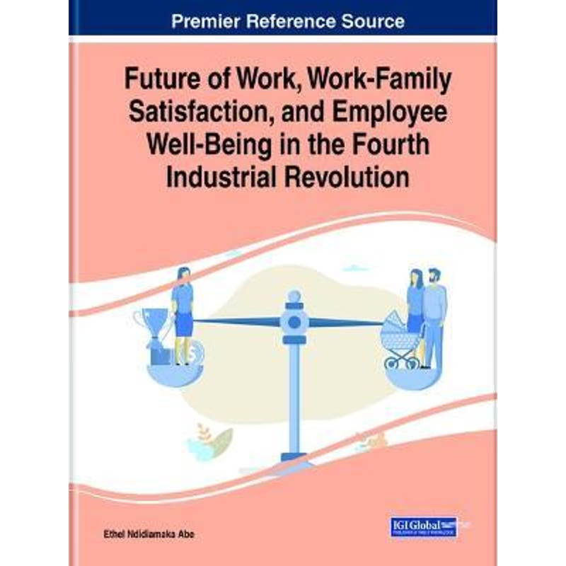预订Future of Work, Work-Family Satisfaction, and Employee Well-Being in the Fourth Industrial Revolutio