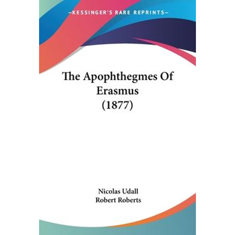 按需印刷不退不换The Apophthegmes Of Erasmus (1877)[9781104478124]