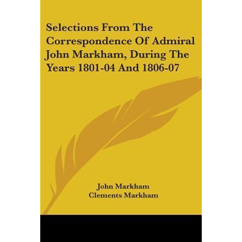 按需印刷Selections From The Correspondence Of Admiral John Markham, During The Years 1801-04 And 1806-07[9780548288344]