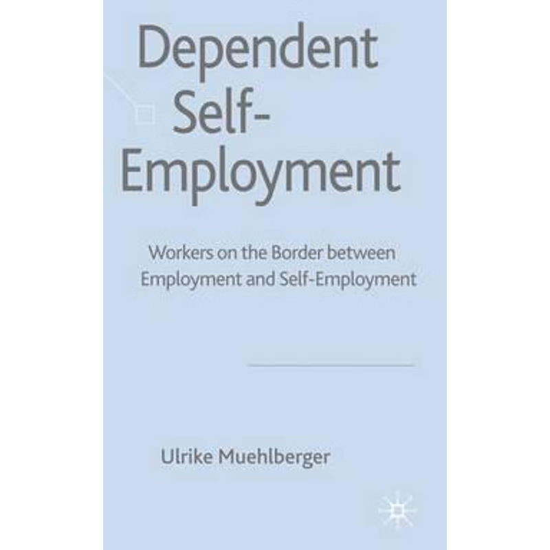 预订Dependent Self-Employment:Workers on the Border between Employment and Self-Employment