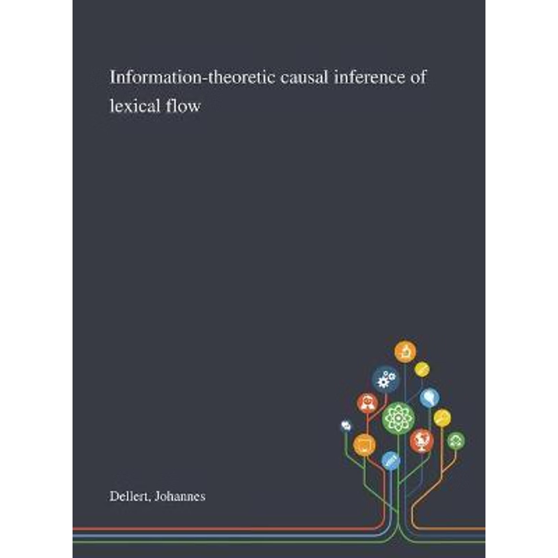 按需印刷Information-theoretic Causal Inference of Lexical Flow[9781013294556]