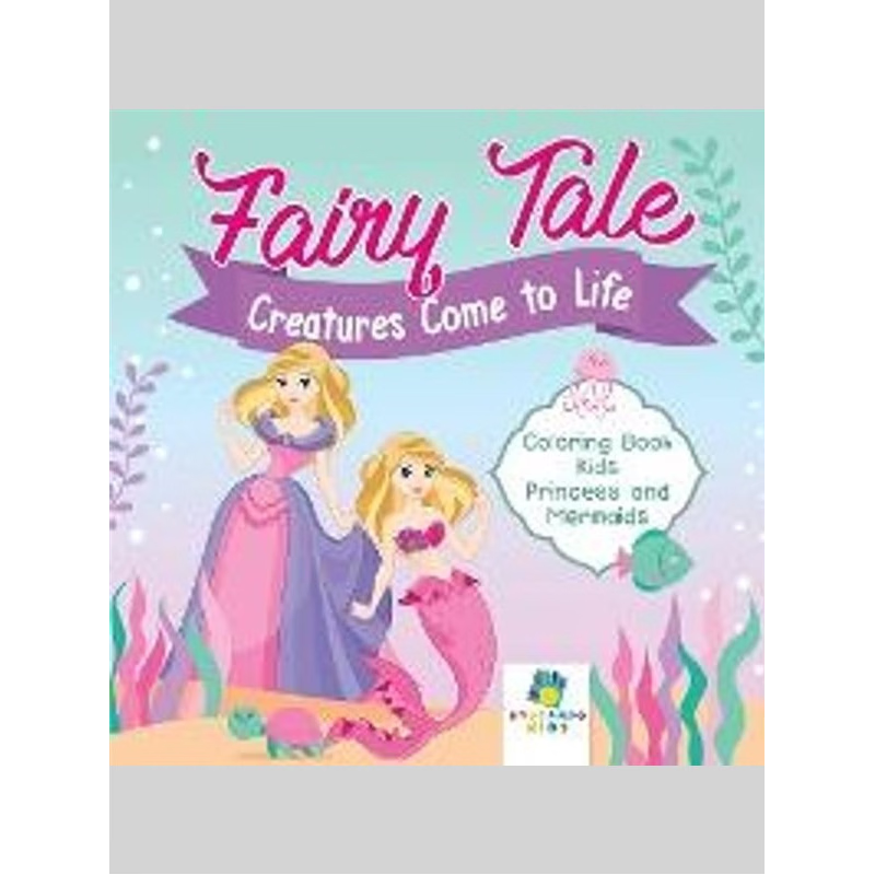 按需印刷不退不换Fairy Tale Creatures Come to Life | Coloring Book Kids | Princess and Mermaids[9781645210276]