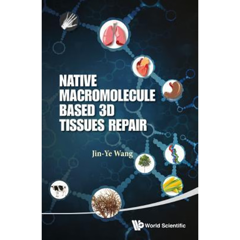 按需印刷NATIVE MACROMOLECULE-BASED 3D TISSUES REPAIR[9789814551922]