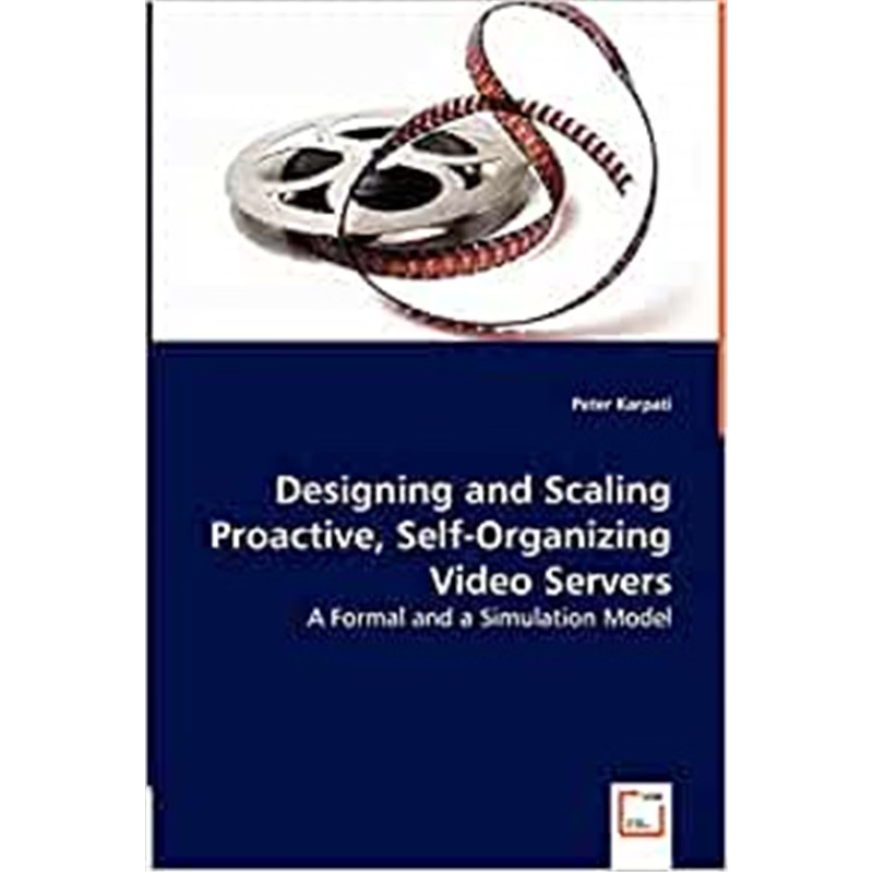 按需印刷Designing and Scaling Proactive, Self-Organizing Video Servers[9783836487153]