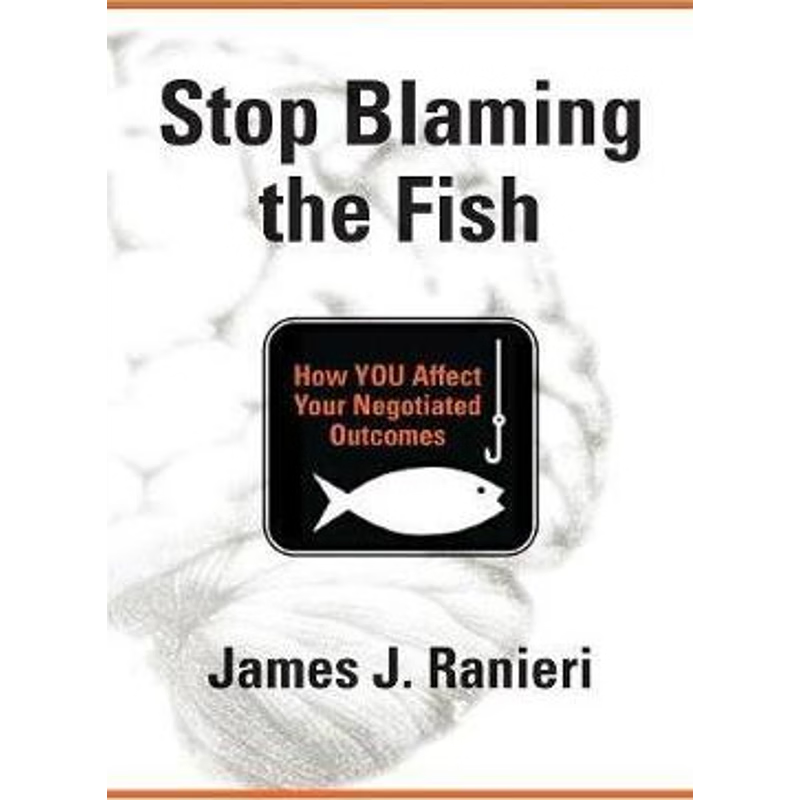 按需印刷Stop Blaming the Fish:How YOU Affect Your Negotiated Outcomes[9780692835111]