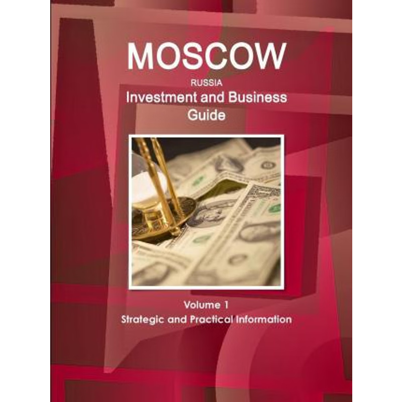 按需印刷Moscow Investment and Business Guide Volume 1 Strategic and Practical Information[9781312942325]