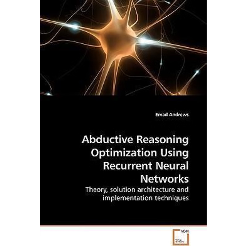 按需印刷Abductive Reasoning Optimization Using Recurrent Neural Networks[9783639228687]