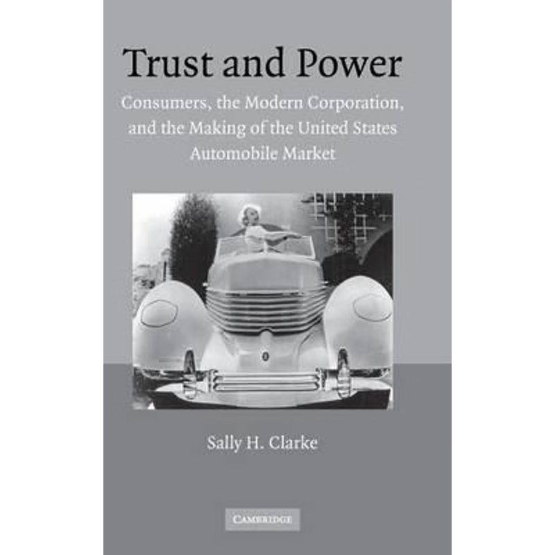 预订Trust and Power:Consumers, the Modern Corporation, and the Making of the United States Automobile Market