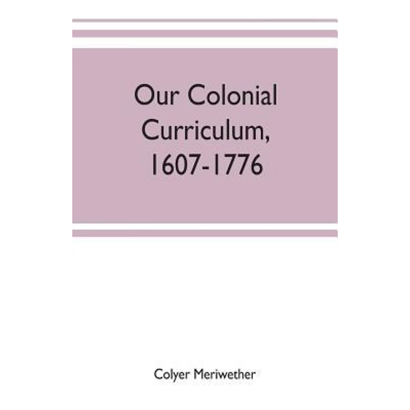 按需印刷Our colonial curriculum, 1607-1776[9789353702526]