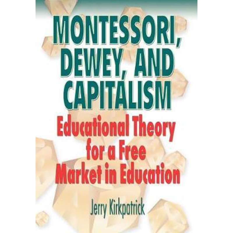 按需印刷Montessori, Dewey, and Capitalism[9780978780326]