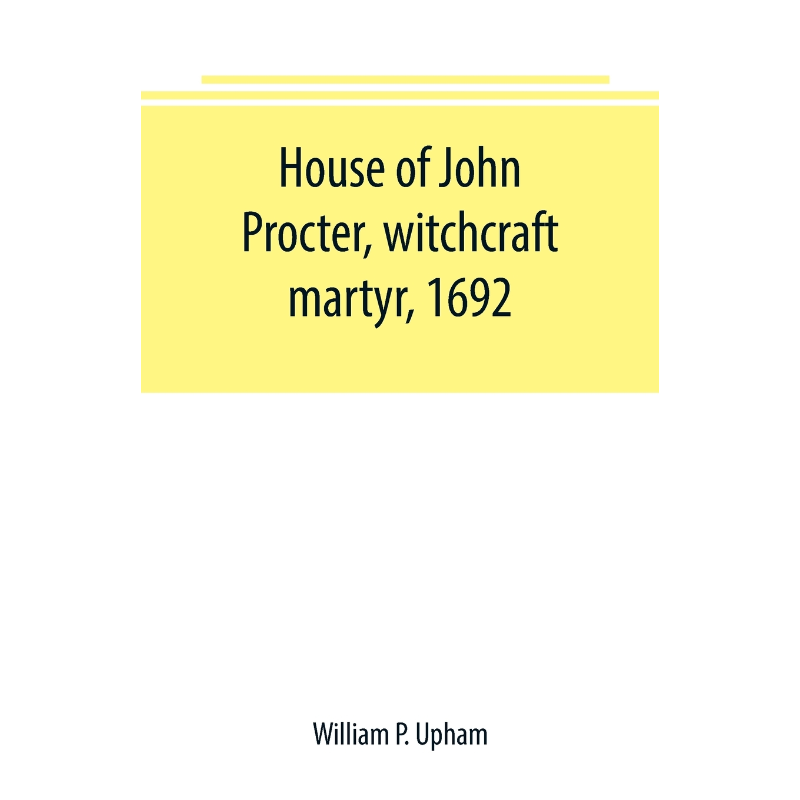 按需印刷House of John Procter, witchcraft martyr, 1692[9789389169720]