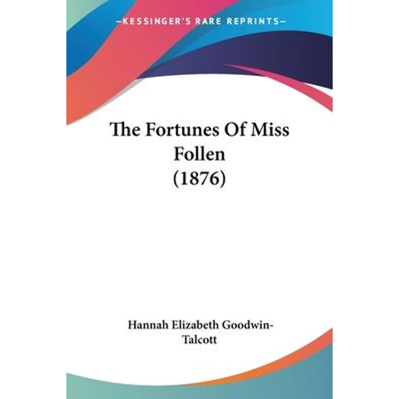 按需印刷The Fortunes Of Miss Follen (1876)[9781104255909]