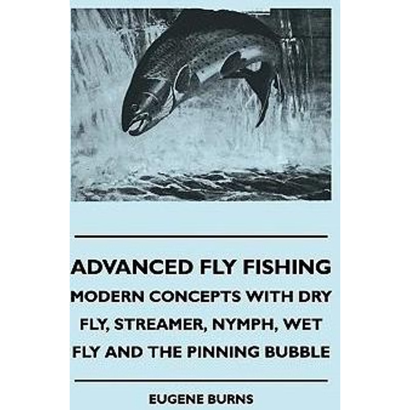 预订Advanced Fly Fishing - Modern Concepts With Dry Fly, Streamer, Nymph, Wet Fly And The Pinning Bubble