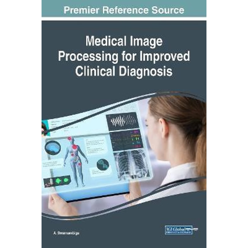 按需印刷不退不换Medical Image Processing for Improved Clinical Diagnosis[9781522558767]