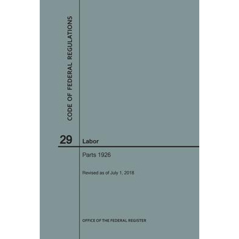 按需印刷不退不换Code of Federal Regulations Title 29, Labor, Parts 1926, 2018[9781640243620]