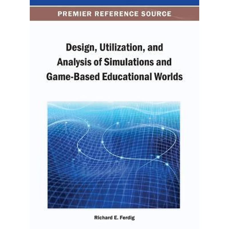 按需印刷不退不换Design, Utilization, and Analysis of Simulations and Game-Based Educational Worlds[9781466640184]