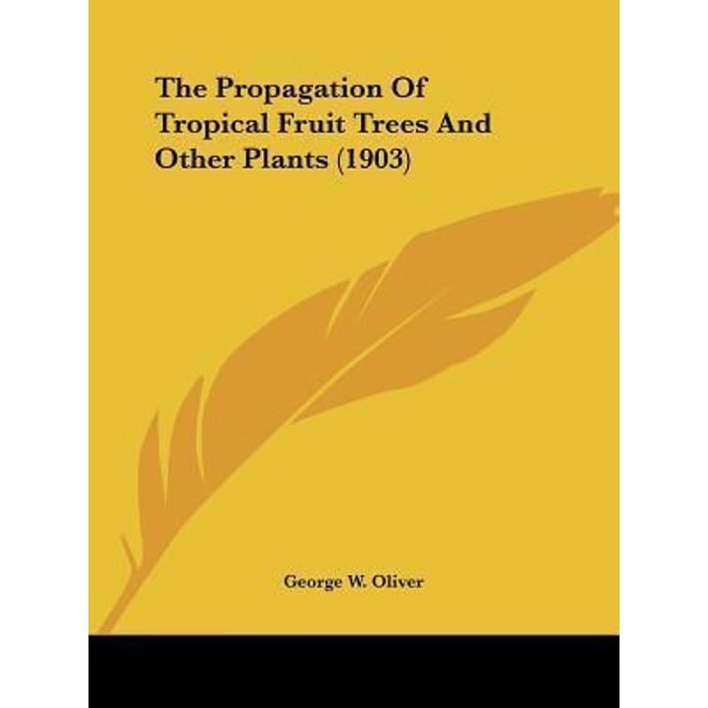 按需印刷The Propagation Of Tropical Fruit Trees And Other Plants (1903)[9781120864505]