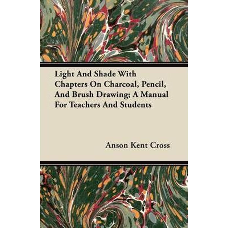 预订Light And Shade With Chapters On Charcoal, Pencil, And Brush Drawing; A Manual For Teachers And Stud