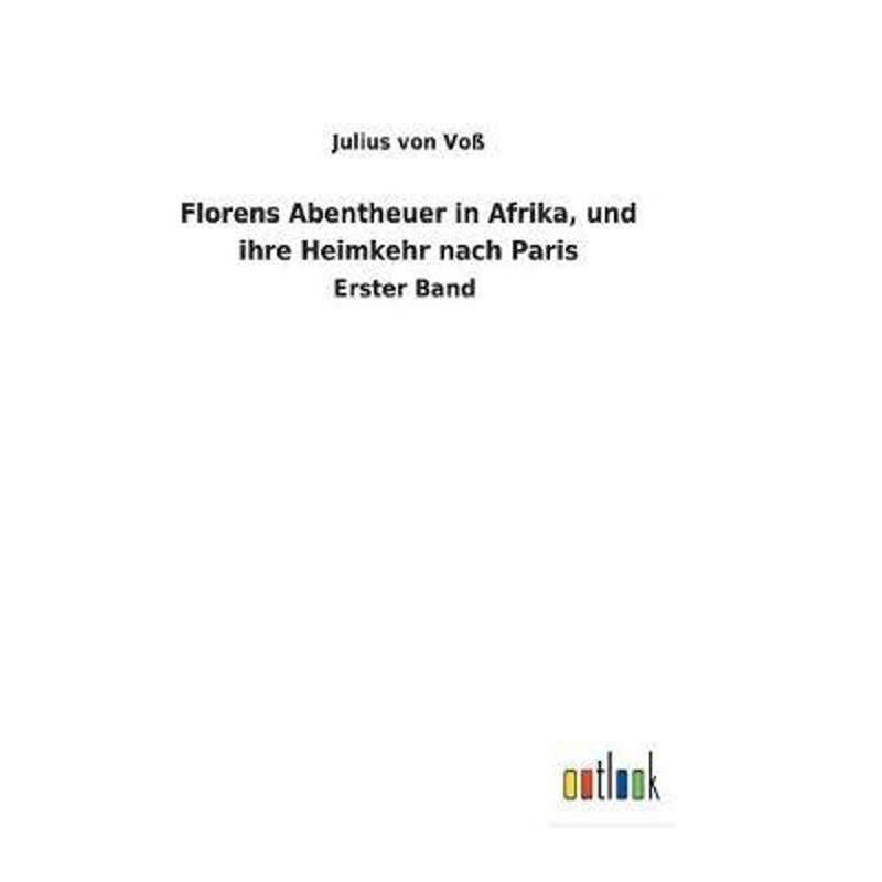 按需印刷Florens Abentheuer in Afrika, und ihre Heimkehr nach Paris[9783732625239]