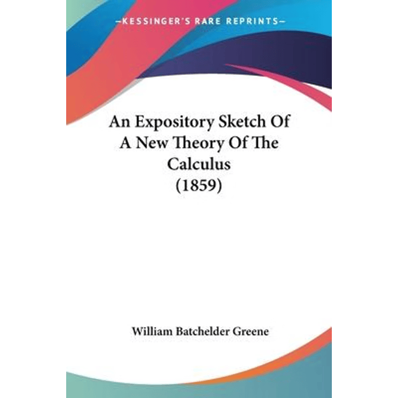 按需印刷不退不换An Expository Sketch Of A New Theory Of The Calculus (1859)[9781104014865]