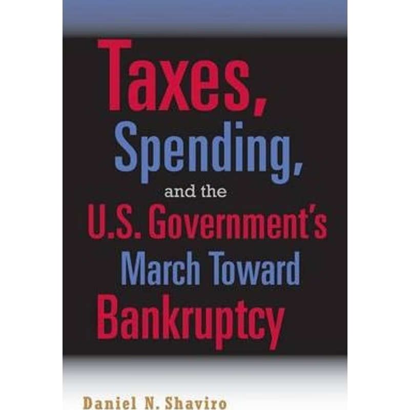 预订Taxes, Spending, and the U.S. Government's March towards Bankruptcy