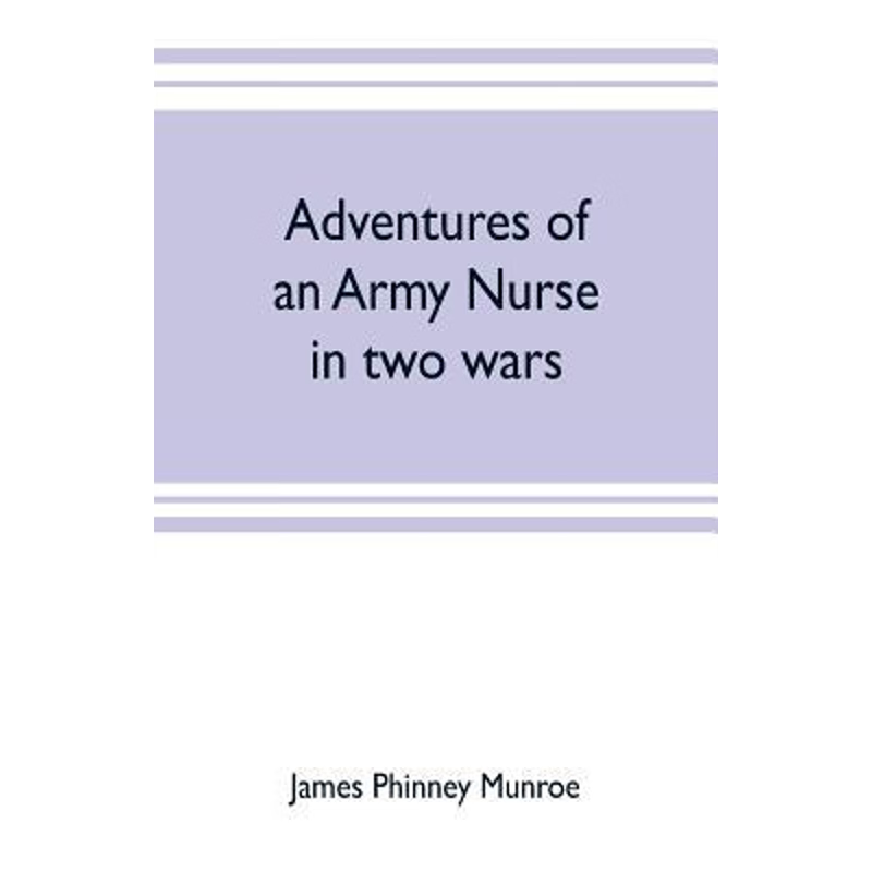 预订Adventures of an army nurse in two wars; Edited from the diary and correspondence of Mary Phinney, b