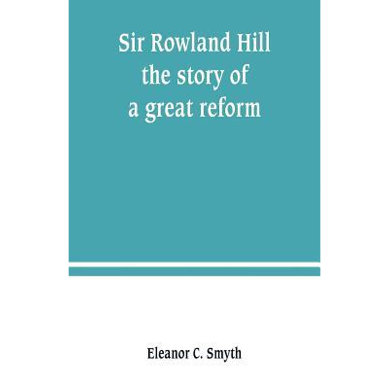 按需印刷Sir Rowland Hill; the story of a great reform[9789389247527]